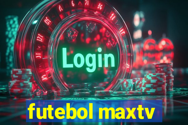 futebol maxtv